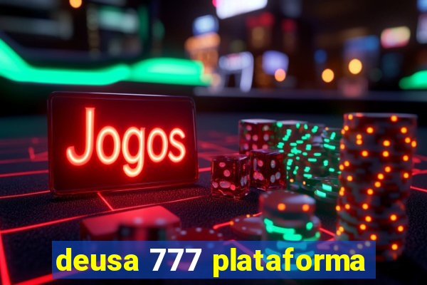 deusa 777 plataforma